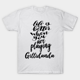 Life Is Better When You Are Playing Gillidanda T-Shirt